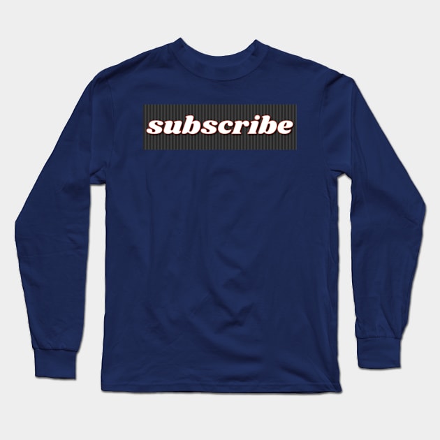 Subscribe To My Channel Long Sleeve T-Shirt by musicanytime